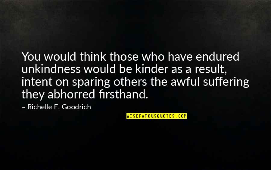 Holding Hands In Love Quotes By Richelle E. Goodrich: You would think those who have endured unkindness