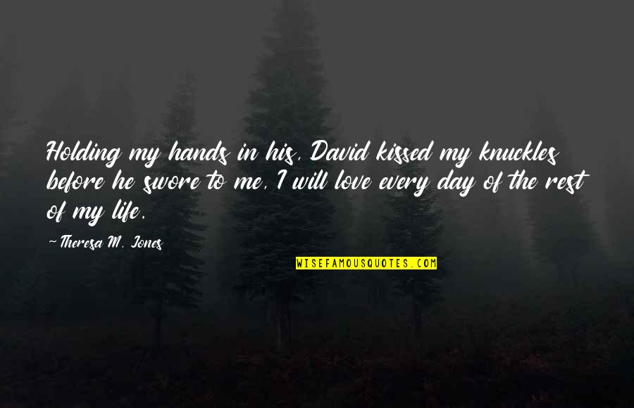 Holding Hands In Love Quotes By Theresa M. Jones: Holding my hands in his, David kissed my