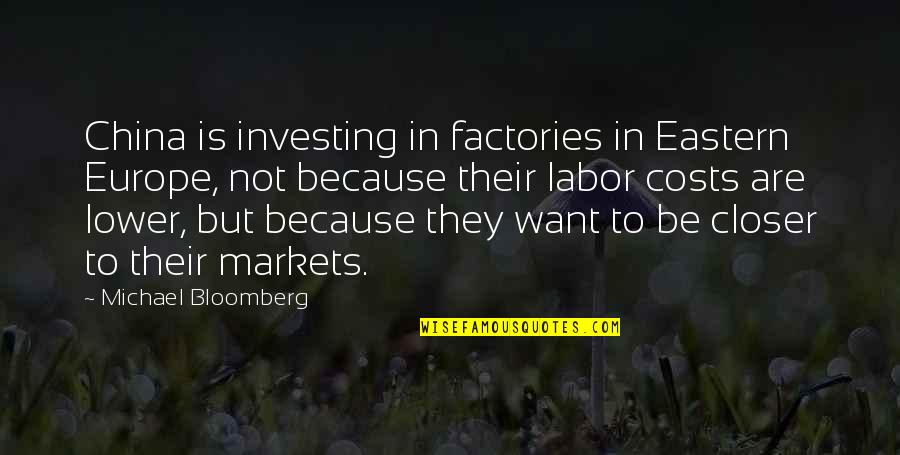 Holding Head Up High Quotes By Michael Bloomberg: China is investing in factories in Eastern Europe,