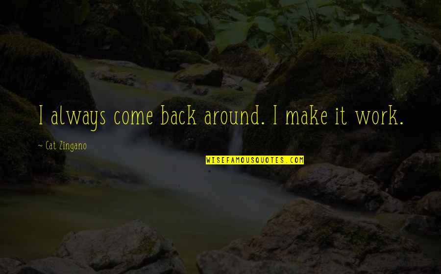 Holding Her In Your Arms Quotes By Cat Zingano: I always come back around. I make it