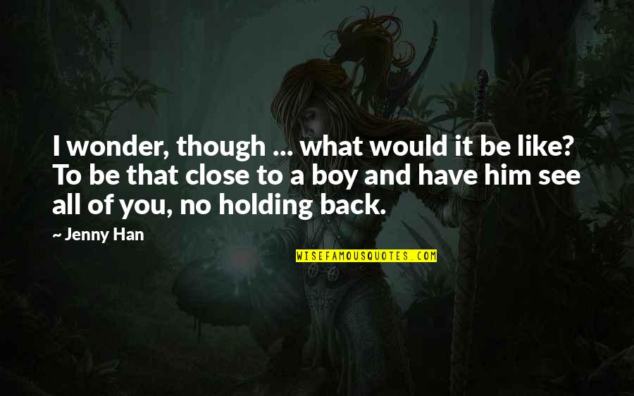 Holding Him Back Quotes By Jenny Han: I wonder, though ... what would it be