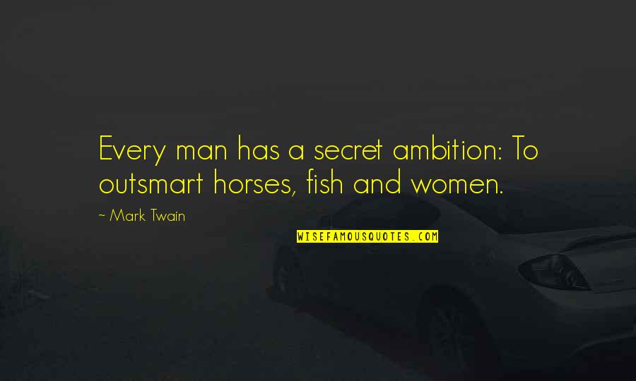 Holding Him Back Quotes By Mark Twain: Every man has a secret ambition: To outsmart