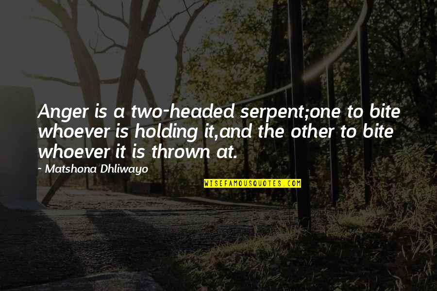Holding In Anger Quotes By Matshona Dhliwayo: Anger is a two-headed serpent;one to bite whoever
