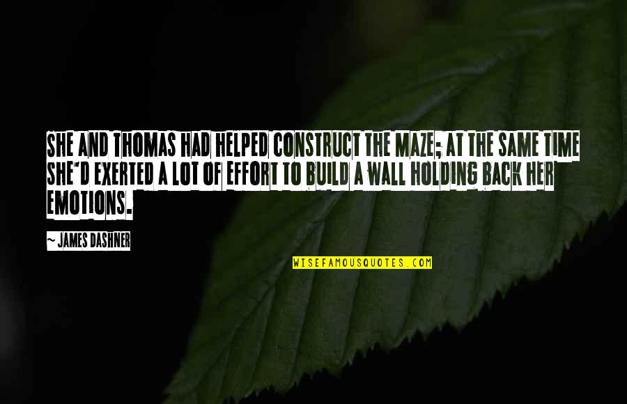 Holding In Emotions Quotes By James Dashner: She and Thomas had helped construct the Maze;