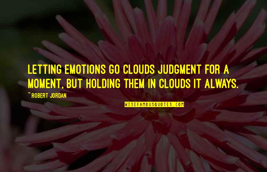 Holding In Emotions Quotes By Robert Jordan: Letting emotions go clouds judgment for a moment,