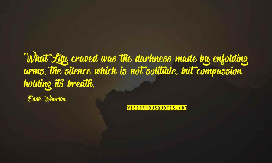 Holding In Your Arms Quotes By Edith Wharton: What Lily craved was the darkness made by