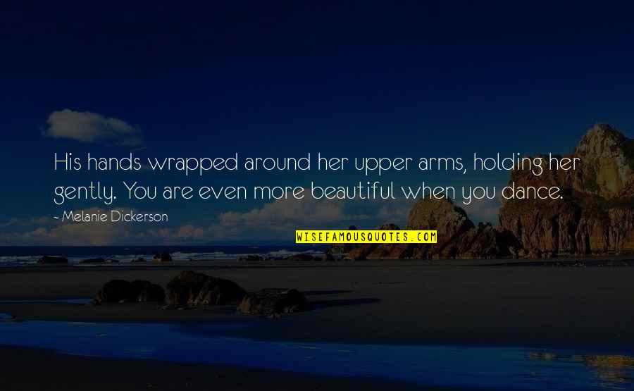Holding In Your Arms Quotes By Melanie Dickerson: His hands wrapped around her upper arms, holding