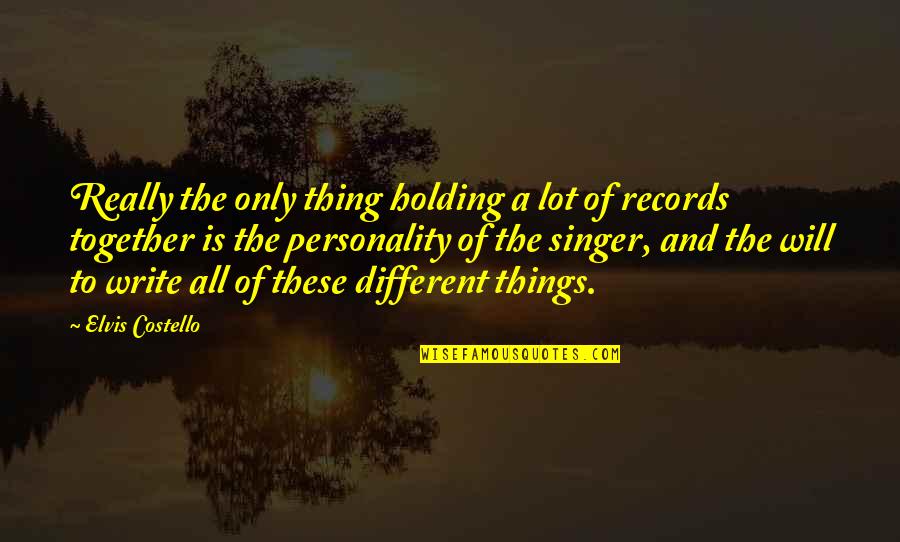 Holding It All Together Quotes By Elvis Costello: Really the only thing holding a lot of