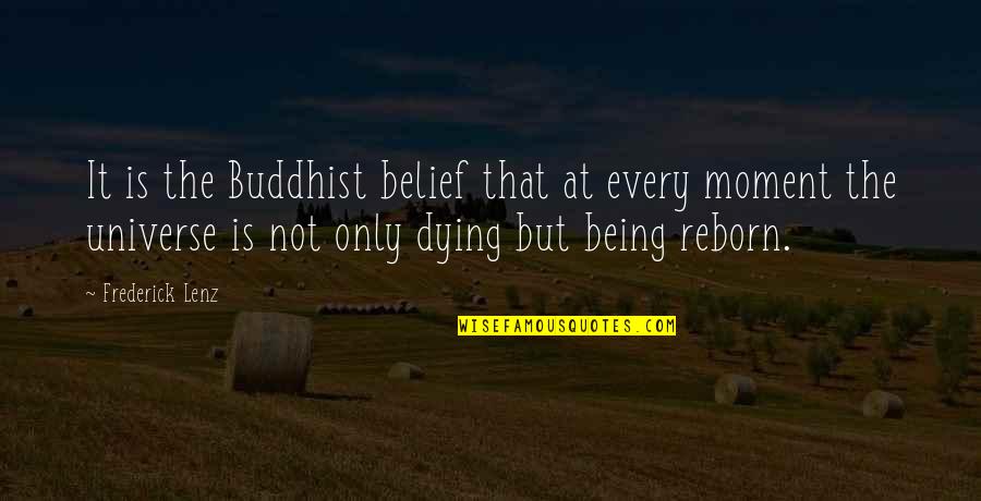 Holding It Down For Someone Quotes By Frederick Lenz: It is the Buddhist belief that at every