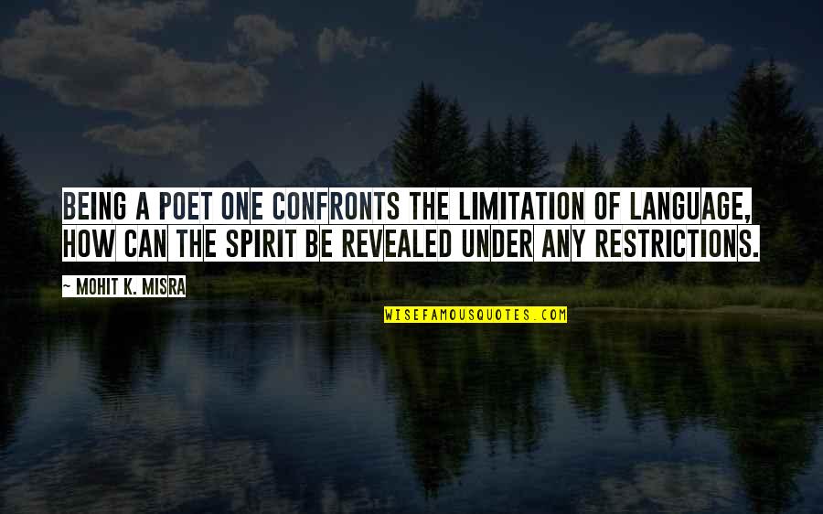 Holding It Down For Someone Quotes By Mohit K. Misra: Being a poet one confronts the limitation of