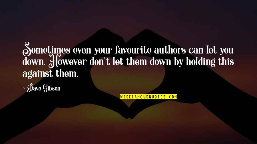 Holding It Down Quotes By Dave Gibson: Sometimes even your favourite authors can let you