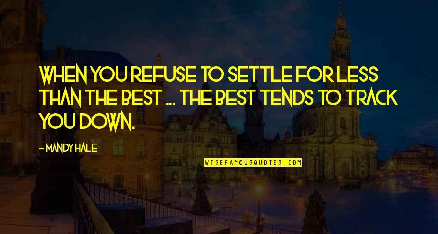 Holding It Down Quotes By Mandy Hale: When you refuse to settle for less than