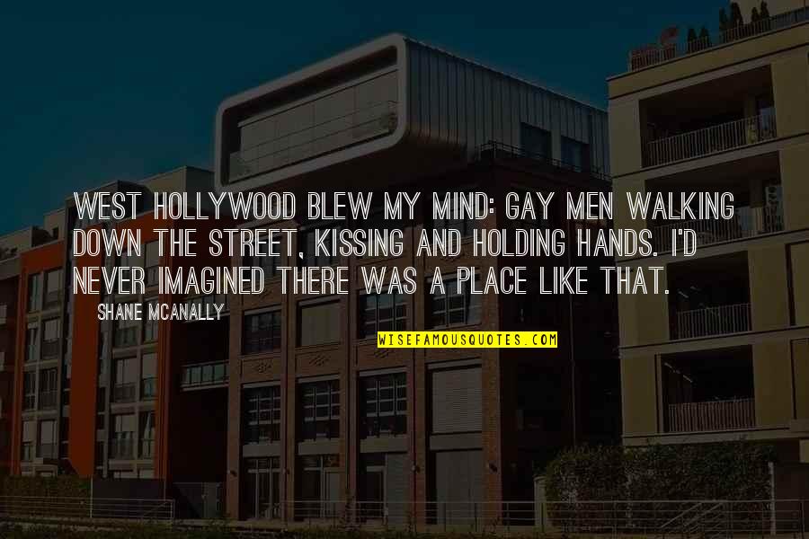 Holding It Down Quotes By Shane McAnally: West Hollywood blew my mind: gay men walking