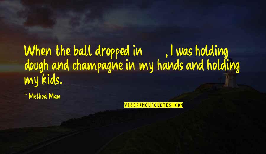 Holding Kids Hands Quotes By Method Man: When the ball dropped in 1999, I was