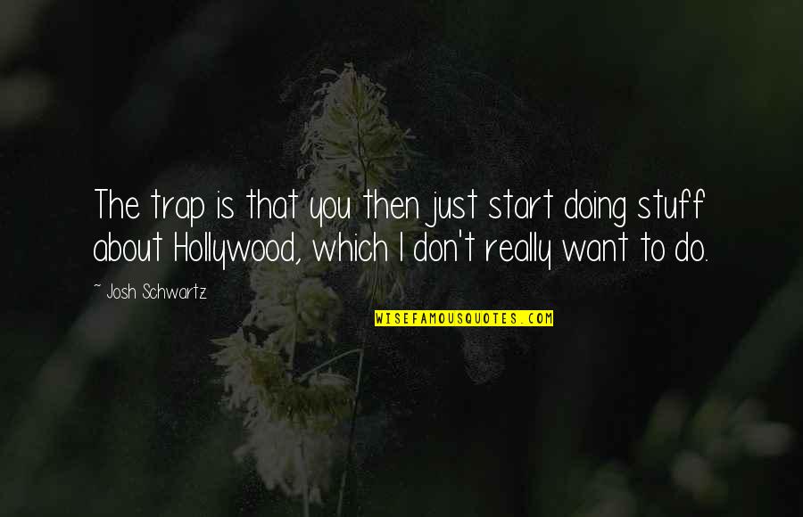 Holding Me In Your Arms Quotes By Josh Schwartz: The trap is that you then just start Holding Me In Your Arms Quotes By Josh Schwartz: The trap is that you then just start