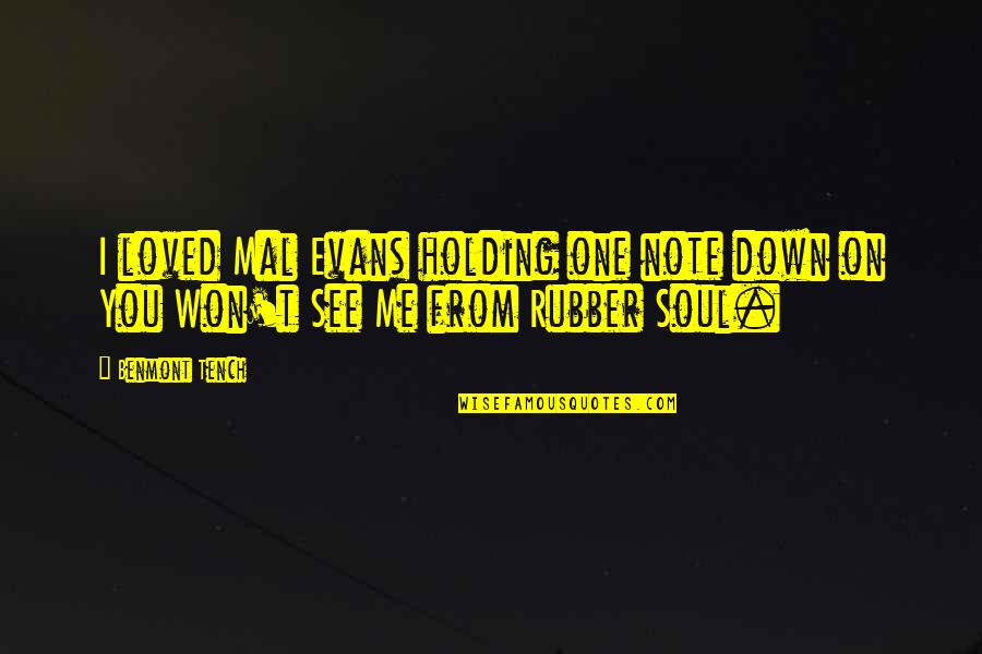 Holding Me Quotes By Benmont Tench: I loved Mal Evans holding one note down
