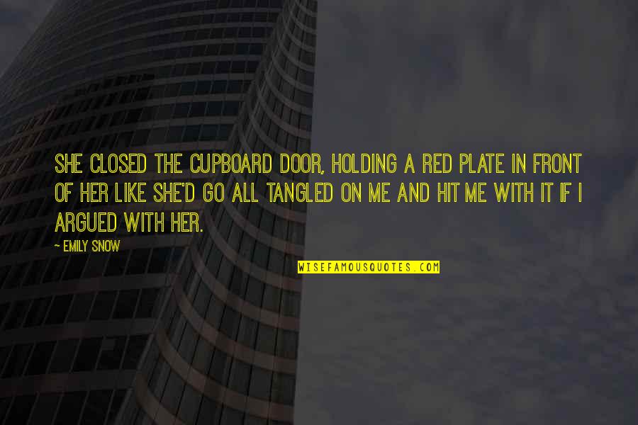 Holding Me Quotes By Emily Snow: She closed the cupboard door, holding a red Holding Me Quotes By Emily Snow: She closed the cupboard door, holding a red