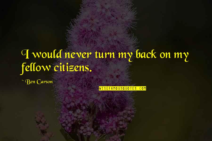 Holding Me Tight Quotes By Ben Carson: I would never turn my back on my