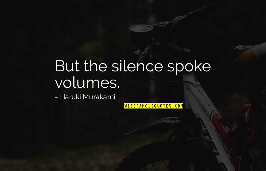 Holding My Hand Forever Quotes By Haruki Murakami: But the silence spoke volumes.
