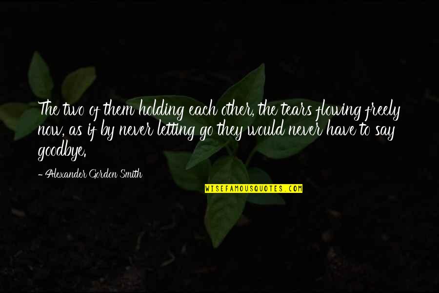 Holding On And Letting Go Quotes By Alexander Gordon Smith: The two of them holding each other, the