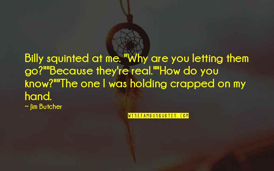 Holding On And Letting Go Quotes By Jim Butcher: Billy squinted at me. "Why are you letting