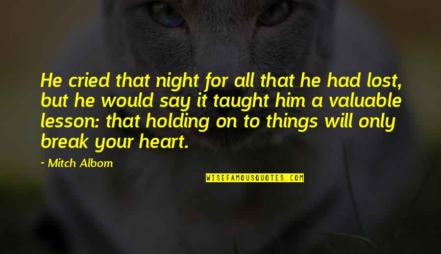Holding On And Letting Go Quotes By Mitch Albom: He cried that night for all that he