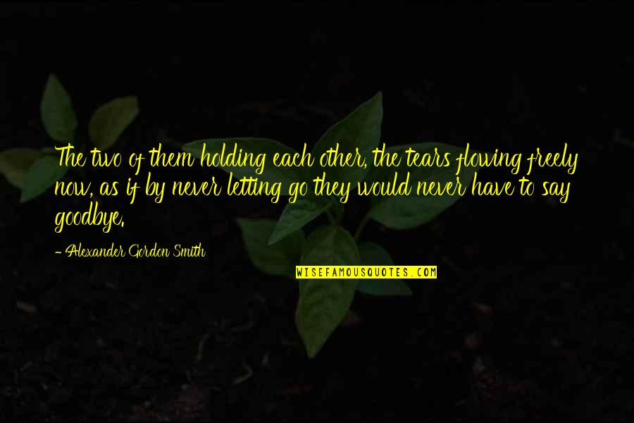 Holding On And Not Letting Go Quotes By Alexander Gordon Smith: The two of them holding each other, the