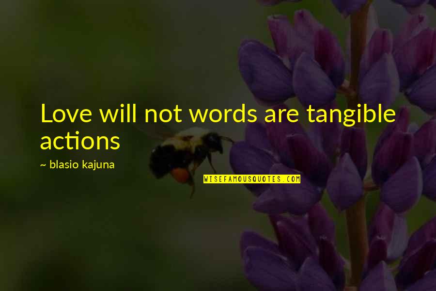 Holding On For The One You Love Quotes By Blasio Kajuna: Love will not words are tangible actions