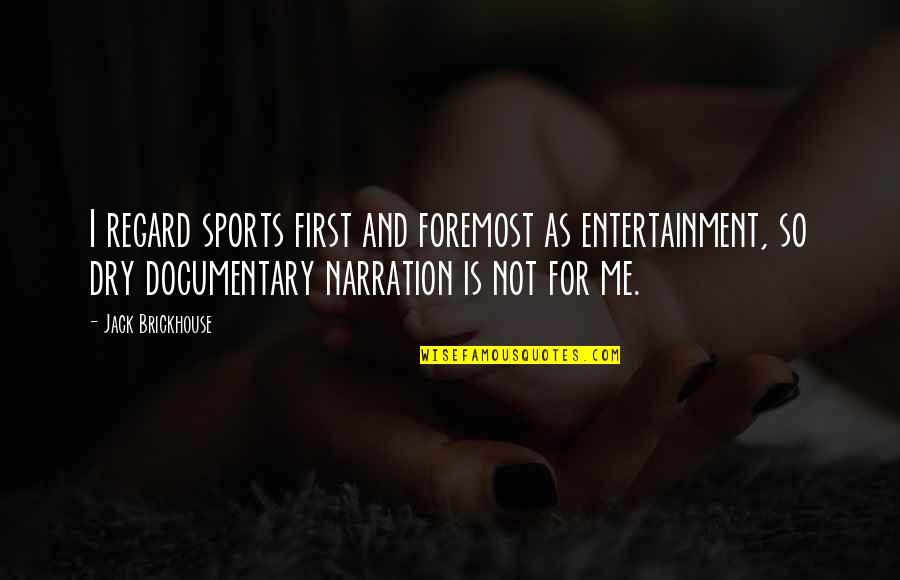 Holding On For The One You Love Quotes By Jack Brickhouse: I regard sports first and foremost as entertainment,