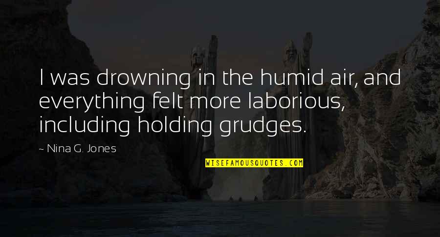 Holding On Grudges Quotes By Nina G. Jones: I was drowning in the humid air, and