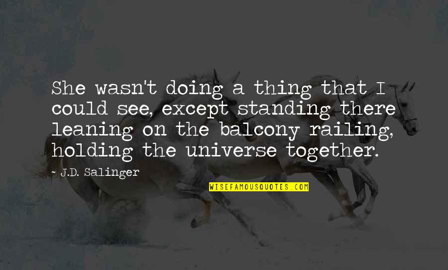 Holding On Quotes By J.D. Salinger: She wasn't doing a thing that I could