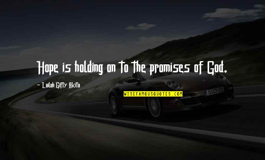 Holding On Quotes By Lailah Gifty Akita: Hope is holding on to the promises of