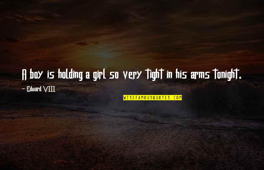 Holding On Tight Quotes By Edward VIII: A boy is holding a girl so very