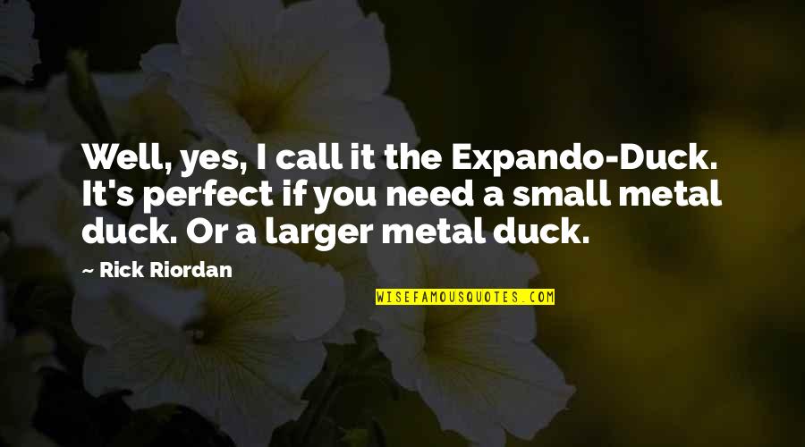Holding On To A Good Girl Quotes By Rick Riordan: Well, yes, I call it the Expando-Duck. It's