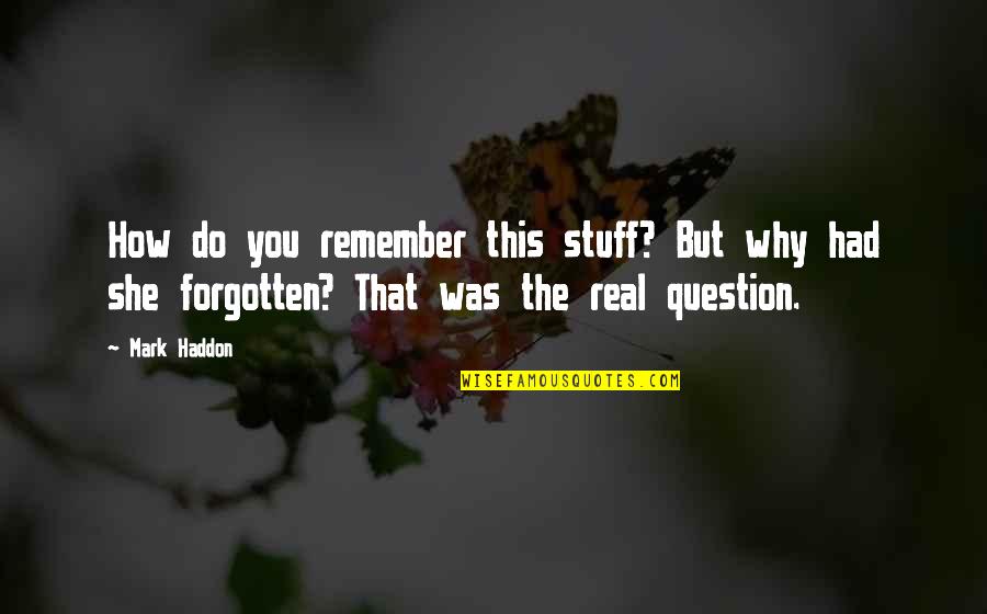 Holding On To Childhood Quotes By Mark Haddon: How do you remember this stuff? But why