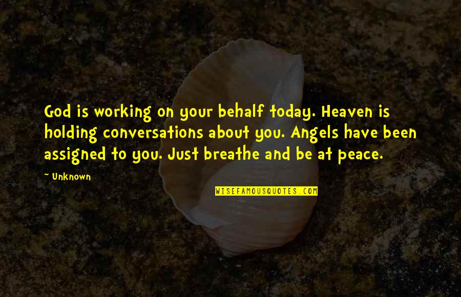 Holding On To Heaven Quotes By Unknown: God is working on your behalf today. Heaven