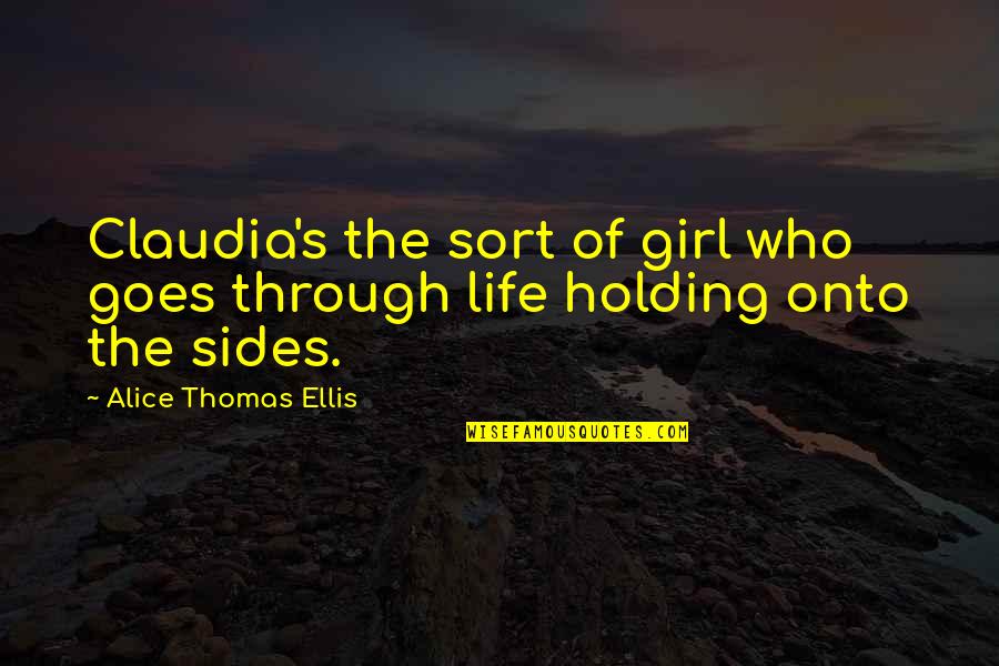 Holding On To Life Quotes By Alice Thomas Ellis: Claudia's the sort of girl who goes through