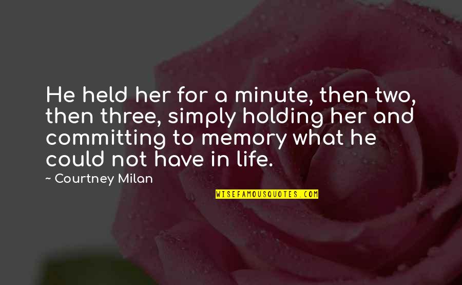 Holding On To Life Quotes By Courtney Milan: He held her for a minute, then two,