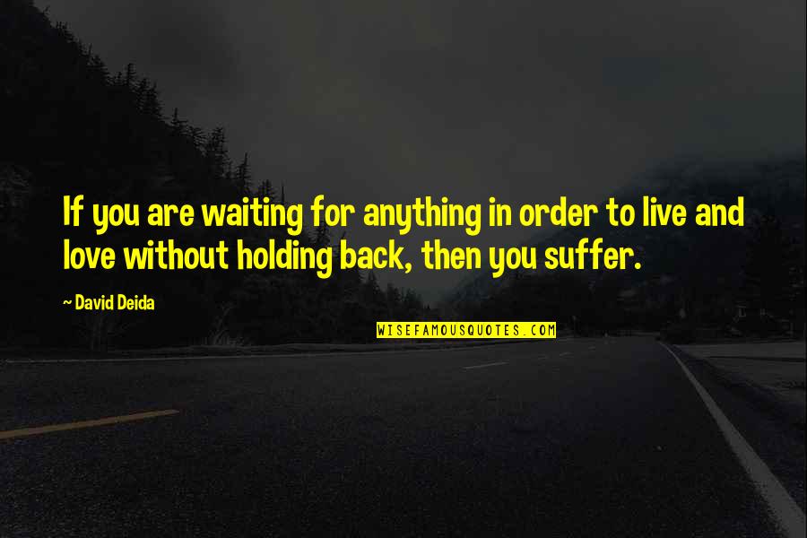 Holding On To Life Quotes By David Deida: If you are waiting for anything in order