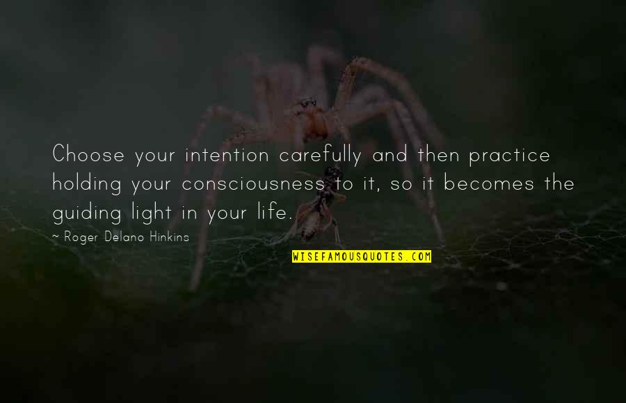 Holding On To Life Quotes By Roger Delano Hinkins: Choose your intention carefully and then practice holding