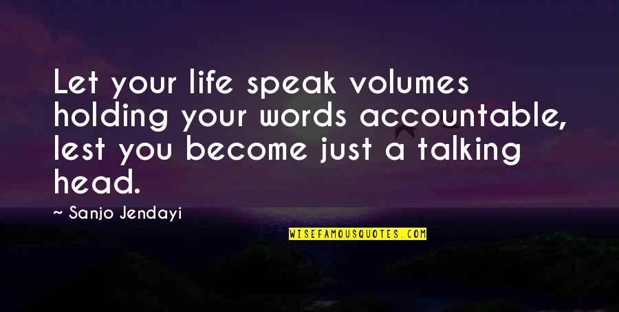 Holding On To Life Quotes By Sanjo Jendayi: Let your life speak volumes holding your words