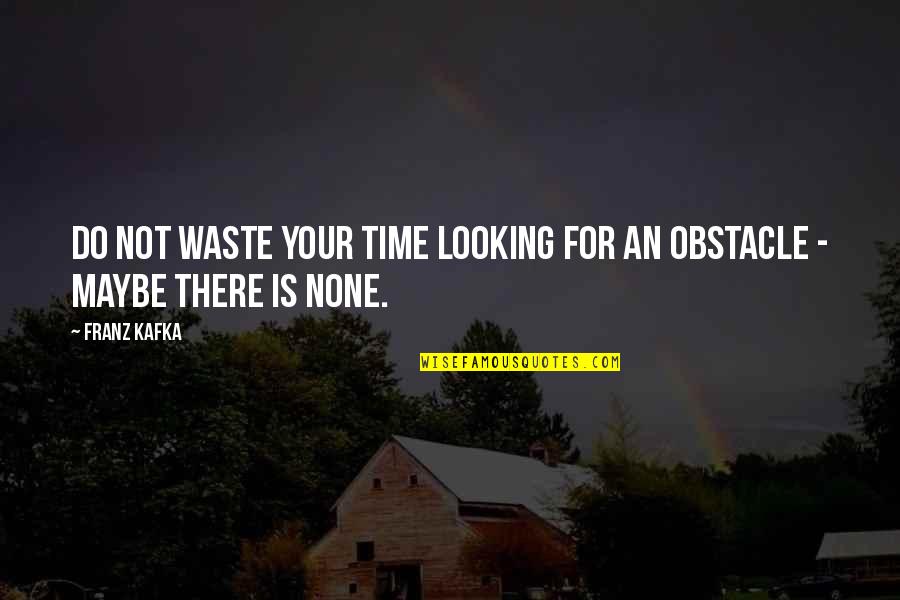 Holding On To Memories Quotes By Franz Kafka: Do not waste your time looking for an