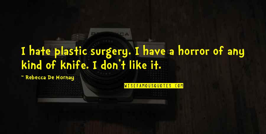 Holding On To Relationship Quotes By Rebecca De Mornay: I hate plastic surgery. I have a horror