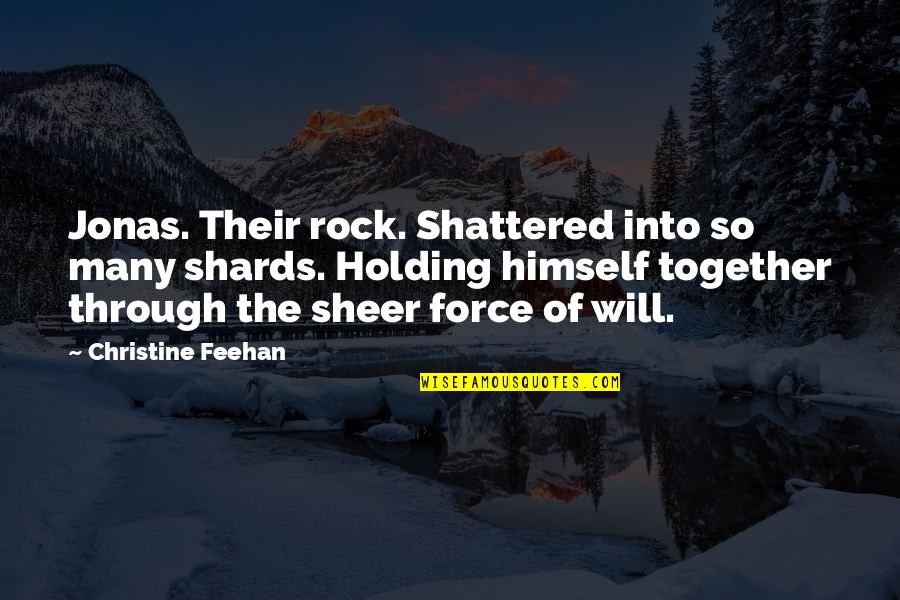 Holding On Together Quotes By Christine Feehan: Jonas. Their rock. Shattered into so many shards. Holding On Together Quotes By Christine Feehan: Jonas. Their rock. Shattered into so many shards.
