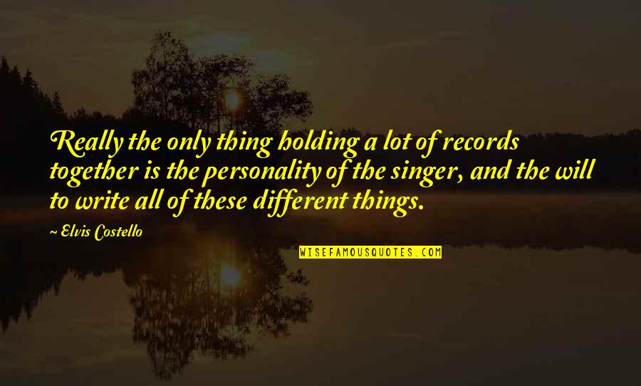 Holding On Together Quotes By Elvis Costello: Really the only thing holding a lot of Holding On Together Quotes By Elvis Costello: Really the only thing holding a lot of