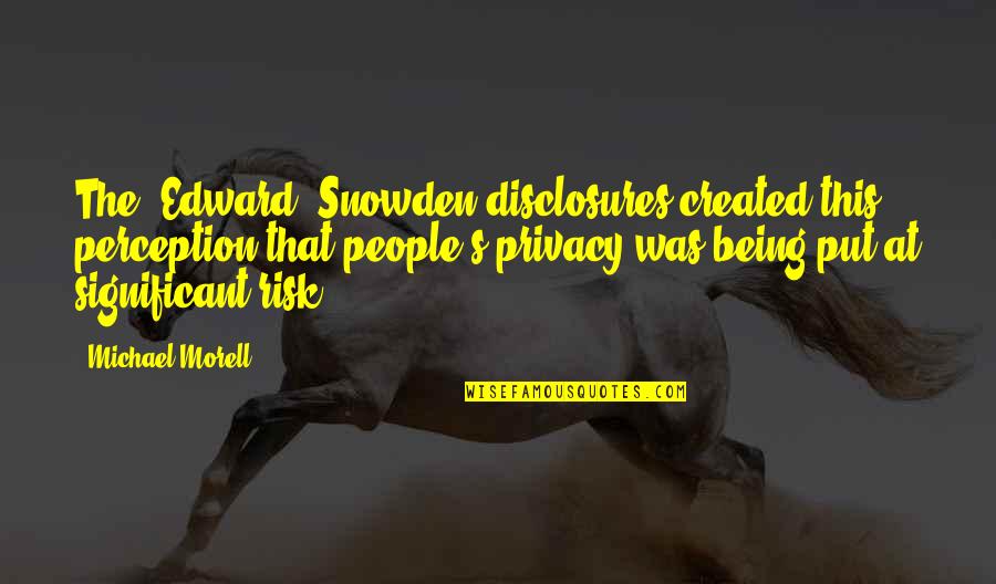 Holding Onto A Rope Quotes By Michael Morell: The [Edward] Snowden disclosures created this perception that