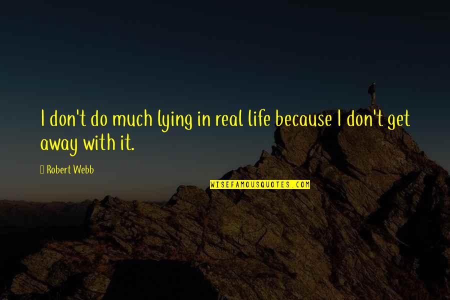 Holding Onto A Rope Quotes By Robert Webb: I don't do much lying in real life