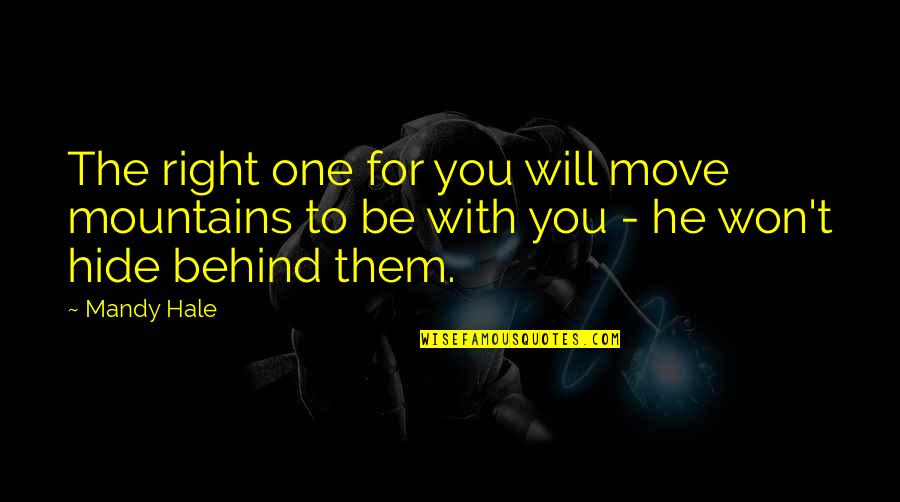 Holding Onto Each Other Quotes By Mandy Hale: The right one for you will move mountains