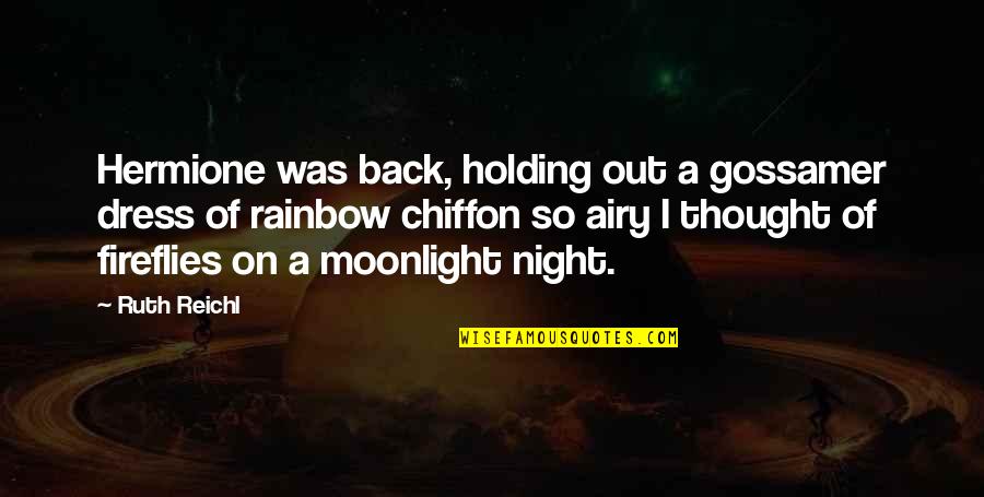 Holding Onto Each Other Quotes By Ruth Reichl: Hermione was back, holding out a gossamer dress