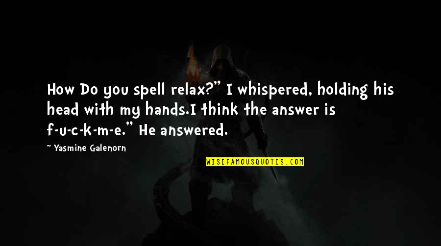 Holding Onto Each Other Quotes By Yasmine Galenorn: How Do you spell relax?" I whispered, holding